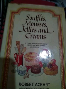 Souffles, Mousses, Jellies and Creams by Robert Ackart (1980 Hardcover. E2 - Imagen 1 de 2