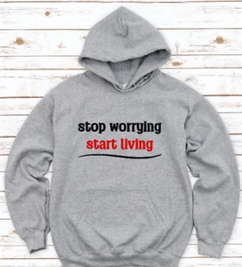 Stop Worrying, Start Living, Funny Men's and Women's Gray, Unisex Hoodie - Picture 1 of 2