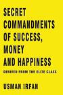 Secret Commandments Of Success Money And Happiness Derived From The Elite Clas