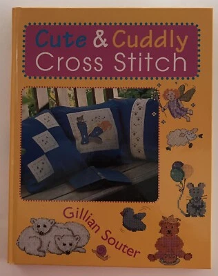 Cute & Cuddly Cross Stitch~Gillian Souter~2003 Hardcover~50+ Designs~all Skills - Image 1 of 4