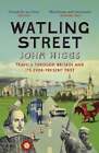 Watling Street: Travels Through Britain And Its Ever-Present Past By John Higgs