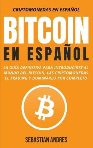 Bitcoin en Espanol: La guia definitiva para introducirte al mundo del Bitcoin, - Imagen 1 de 1