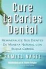 Cure La Caries Dental: Remineralice Las Caries Y Repare Sus Dientes...