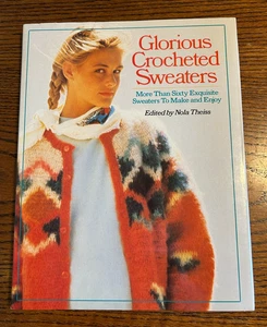 Vintage 1989 Glorious Crocheted Sweaters Nola Theiss 144 Pages Dust Jacket - Picture 1 of 6