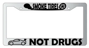Smoke Tires Not Drugs Chrome  License Plate Frame - Picture 1 of 1