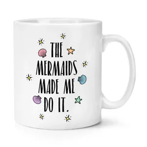 The Mermaids Made Me Do It 10oz Mug Cup Unicorn Fairy Fantasy Magical Funny - Picture 1 of 1