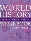 World History Workbook : The Ancient World To The Present, Paperback By Hertz...