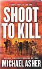 Shoot to Kill : A Soldier's Journey Through Violence, Asher, Michael, Used; Good