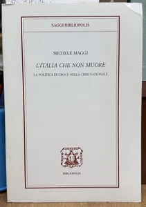 (Benedetto Croce) M. Maggi - L'ITALIA CHE NON MUORE - I EDIZIONE - Bibliopolis - Imagen 1 de 1