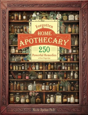 Forgotten Home Apothecary : 250 Powerful Remedies at Your Fingertips - Image 1 of 2