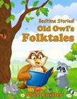 Bedtime Stories! Old Owl's Folktales: Fairy Tales, Folklore and Legends about An