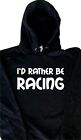 I'd Rather Be Racing Hoodie Sweatshirt