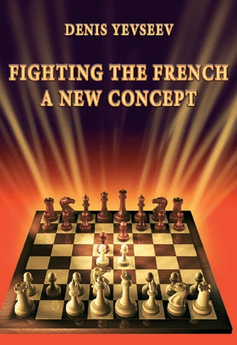 Fighting the French: A New Concept. By Denis Yevseev. NEW CHESS BOOK - Image 1 of 1