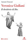 Libri Antonio Clementi - Veronica Giuliani. Il Desiderio Di Dio