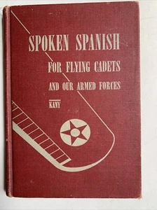 Spoken Spanish For Flying Cadets Charles Kany 1942 Hardcover - Picture 1 of 7