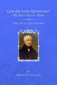 God Demands Reparation The Holy Man of Tours The Life of Leo Dupont Holy Face - Picture 1 of 7