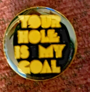 Vintage Enamel "Your Hole is My Goal" Hat Pin Size 1" Diameter. (Mature) - Picture 1 of 1