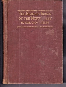 THE BLANKET INDIANS OF THE NORTHWEST By G. O. Shields (1921 Signed Limited HC) - Imagen 1 de 13