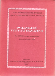 Paul Sabatier e gli studi francescani -Atti del XXX Convegno internazionale 2002 - Picture 1 of 1