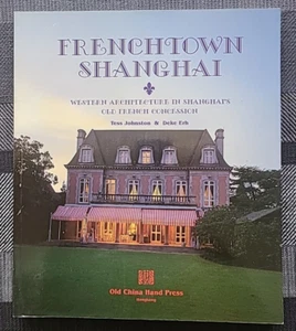 FRENCHTOWN SHANGHAI: WESTERN ARCHITECTURE IN SHANGHAI Tess Johnston Hi Grade - Picture 1 of 2