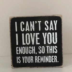 I Can't Say I Love You Enough Box Sign Primitives by Kathy Home Decor Reminder - Picture 1 of 8