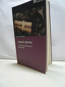 Pellegrino,LIBERIA’ ESTREMA,DeriveApprodi 2004[Bruno Filippi,anarchismo - Picture 1 of 1