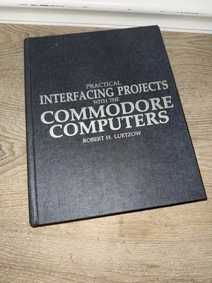 Practical Interfacing Projects With The Commodore Computers Luetzow 1st Edition - Image 1 of 4