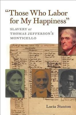 Those Who Labor for My Happiness: Slavery at Thomas Jefferson's Monticello - Image 1 of 1