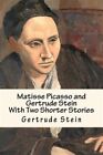 Matisse Picasso And Gertrude Stein : With Two Shorter Stories, Paperback By S...
