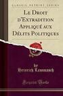 Le Droit d&#39;Extradition Appliqu aux Dlits Politique
