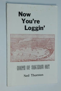 Now You're Loggin' : North of Saginaw Bay Michigan by Neil Thornton SIGNED - Bild 1 von 6