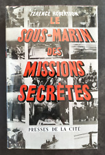 LE SOUS-MARIN DES MISSIONS SECRETES Terence Robertson Ed. PRESSES DE LA CITE