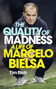 The Quality of Madness - A Life of Marcelo Bielsa - Biography - Leeds United - Picture 1 of 2