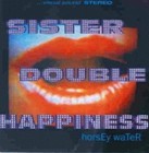 Sister Double Happiness | CD | Horsey water