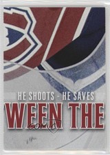 2012-13 ITG Between the Pipes He Shoots Saves Points Patrick Roy (Piece 8/9) HOF
