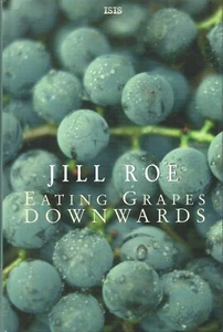 Eating Grapes Downwards by Jill Roe (2000, ISIS Large Print, hbk. Family Saga) - Picture 1 of 1