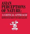 Asian Perceptions of Nature: A Critical Approach by Bruun, Ole; Kalland, Arne