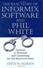 The Real Story of Informix Software and Phil White: Lessons in Business and Lead