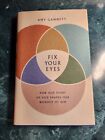 Fix Your Eyes : How Our Study of God Shapes Our Worship of Him by Amy Gannett...