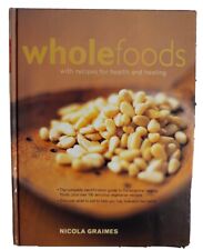 Whole Foods: With Recipes for Health and Healing by Graimes, Nicola Hardback The