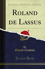 Roland de Lassus (Classic Reprint)