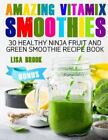 Amazing Vitamix Smoothies: 30 Healthy Ninja Fruit and Green Smoothie Recip, B...
