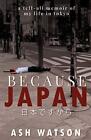 Because Japan by Watson, Ash Book The Cheap Fast Free Post
