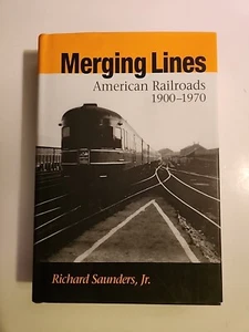 Merging Lines : American Railroads, 1900-1970 by Richard Saunders Jr. (2001) Hc - Picture 1 of 18