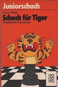 Schach für Tiger : Hauptsache Gewinnen / Simon Webb. Dt. von Hartmut Kratz Webb, - Imagen 1 de 1