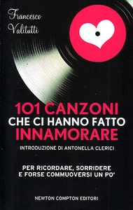 101 canzoni che ci hanno fatto innamorare. di Francesco Valitutti - Ed. Newton & - Foto 1 di 1