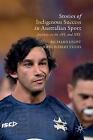 Stories of Indigenous Success in Australian Sport - 9783319664491
