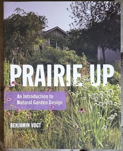 Benjamin Vogt PRAIRIE UP Introduction to Natural Garden Design Paperack UNREAD - Imagen 1 de 4