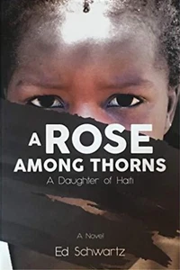 Eine Rose unter Dornen: Eine Tochter Haitis von Ed Schwartz - WIE NEU - Bild 1 von 1