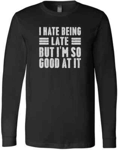 I Hate Being Late But I M So Good At It Funny Birthday Gift Joke Lover T-Shirt - Picture 1 of 3